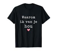 Waarom IK Van Je HOU, Liefdevol Cadeau Partner Vriend Familie T-Shirt