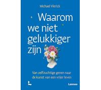 Waarom we niet gelukkiger zijn: van zelfzuchtige genen naar de kunst van een vrijer leven