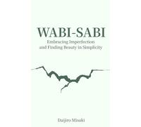 Wabi-sabi: Embracing Imperfection and Finding Beauty in Simplicity