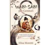 WABI-SABI Per genitori: Trovare pace e bellezza nelle imperfezioni