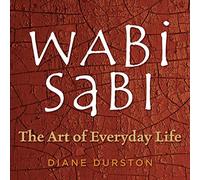 Wabi Sabi: The Art of Everyday Life