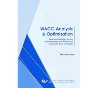WACC-Analysis & Optimisation according. New Methodology for the Determination and Analysis of Corporate Cost of Capital