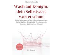 Wach auf Königin, dein Selbstwert wartet schon: Mehr Selbstwertgefühl & Selbstbewusstsein. Deine tägliche Selbstliebe-Revolution mit Übungen & achtsamen Ritualen