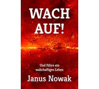WACH AUF!: Und führe ein wahrhaftiges Leben