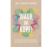 Wach im Kopf! Der innovative Gesundheitsplan für geistige Fitness in jedem Alter | Demenz vorbeugen, mentale Kräfte schärfen - Tommy Wood - Ullstein eBooks - ebook (ePub) - Livre