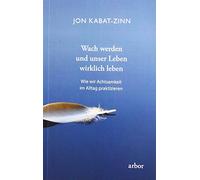 Wach werden und unser Leben wirklich leben: Wie wir Achtsamkeit im Alltag praktizieren