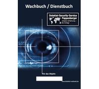 Wachbuch / Dienstbuch - Lückenloses Dokumentationssystem für Tag- und Nachtschichten: Das umfassende Dokumentationssystem für einen vollen Monat im Sicherheitsdienst der DSSP