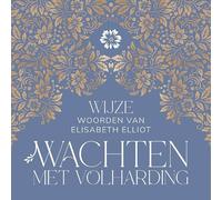 Wachten met volharding: Wijze woorden van Elisabeth Elliot