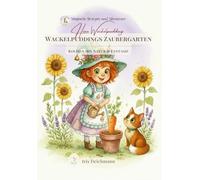 Wackelpuddings Zaubergarten, Kinderkochbuch, Kochbuch für Kinder, Kochen mit Kindern, Kochen lernen für Vorschulkinder: Kochen mit Natur & Fantasie, ... erleben mit Kindern ab 5, Zauberhafte Rezepte