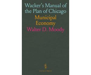 Wacker's Manual of the Plan of Chicago: Municipal Economy