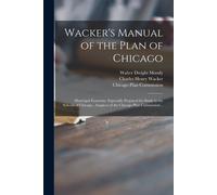 Wacker's Manual Of The Plan Of Chicago: Municipal Economy. Especially Prepared For Study In The Schools Of Chicago., Auspices Of The Chicago Plan Comm