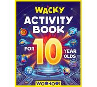Wacky Activity Book for 10 Year Olds: The Ultimate Games Collection Packed with Logic Puzzles, Mazes, Word Searches, I Spy, Crosswords, Sudoku, How to Draw, Coloring, Nature Quests, and So Much More!
