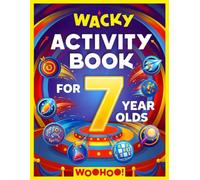 Wacky Activity Book for 7 Year Olds: The Ultimate Games Collection Packed with Puzzles, Mazes, Word Search, I Spy, Crosswords, Sudoku, How to Draw and Much More! (Activity Book Gift for Boys & Girls)