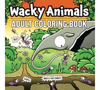 Wacky Animals Adult Coloring Book: Relaxing, Bold and Easy Coloring Pages Full of Funny Animals, Cute Pets and Silly Wildlife for Adults and Teens