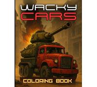 WACKY CARS: COLORING BOOK. 60 COLORING PAGES. Unique Illustrations of Wacky and Creative Cars for All Ages. 60 Crazy, Fun, and Surprising Cars to Color and Enjoy