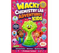 Wacky Chemistry Lab Adventures for Kids: A Full-Color Visual Science Book Packed with Safe Experiments, Funny Reactions, Big Chemistry Ideas, Weird ... Easy Explanations for Curious Kids Ages 6-12
