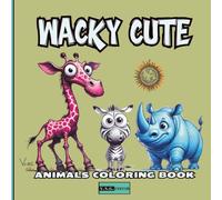 Wacky Cute Animals - A fun and unique coloring book with whimsical creatures for all ages and creative minds: Let your imagination run wild with this ... animal coloring book - perfect for all ages