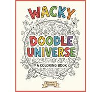 Wacky Doodle Universe Coloring Book: 50+ Crazy and Imaginative Worlds with Funny Monsters, Robots, Animals and Whimsical Adventures to Color