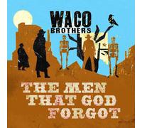 Waco Brothers - The Men That God Forgot [Vinyl Lp]