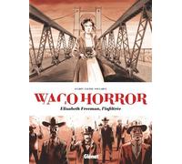 Lisa Lugrin – Waco Horror : Elizabeth Freeman, l'infiltrée – Glénat – Cartonné – Bande dessinée