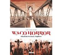 Waco Horror Lisa Lugrin (Auteur), Clément Xavier (Auteur), Stéphane Soularue (Dessinateur), Stéphane Soularue (Coloriste)