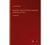 Wacousta; A Tale Of The Pontiac Conspiracy; Volume One Of Three