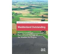 Waddenland Outstanding: History, Landscape and Cultural Heritage of the Wadden Sea Region