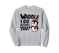 Waddle I Do Without You Missing You Funny Pun Pingouin Sweatshirt