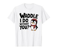 Waddle I Do Without You Missing You Funny Pun Pingouin T-Shirt