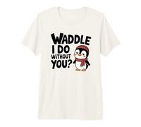 Waddle I Do Without You Missing You Funny Pun Pingouin T-Shirt Haut de Gamme