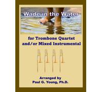 Wade in the Water: For Trombone Quartet and/or Mixed Instrumental Quartet