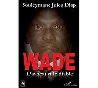 Wade L'avocat et le diable - Souleymane Jules Diop - L'harmattan - broché - Biographie