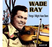 Wade Ray - Things I Might Have Been [Import]
