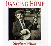 Wade, Stephen - Dancing Home