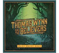 Thomas Wynn and The Believers – Wade Waist Deep – Import – Mascot