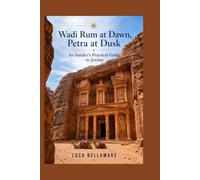 Wadi Rum at Dawn, Petra at Dusk: An Insider's Practical Guide to Jordan