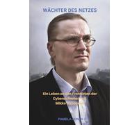 WÄCHTER DES NETZES: Ein Leben an den Frontlinien der Cybersicherheit mit Mikko Hyppönen