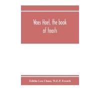 Waes Hael, The Book Of Toasts; Being, For The Most Part, Bubbles Gathered From The Wine Of Others' Wit, With, Here And There, An Occasional Humbler Globule Believed To Be More Or Less Original