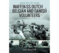 Waffen-SS Dutch, Belgian & Danish Volunteers: Rare Photographs from Wartime Archives