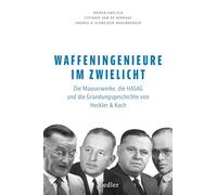 Waffeningenieure im Zwielicht: Die Mauserwerke, die HASAG und die Gründungsgeschichte von Heckler & Koch