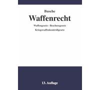 Waffenrecht - Praxiswissen für Waffenbesitzer, Handel, Verwaltung und Justiz: Einführung in das Waffengesetz mit Anmerkungen zum Beschussgesetz und zum Kriegswaffenkontrollgesetz (Hauptband)