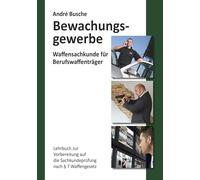 Waffensachkunde für Mitarbeiter im Bewachungsgewerbe: Lehrbuch zur Vorbereitung auf die Waffensachkundeprüfung