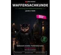 Waffensachkunde gemäß § 7 WaffG - in einfacher Sprache: Vorbereitung auf die Waffensachkundeprüfung - mit vier Prüfungssimulationen und 320 Fragen