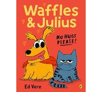 Waffles and Julius: No Hugs Please: A riotously funny new picture book series from an award-winning creator