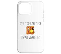 Waffles It's Too Early for Twatwaffles,Don't Be a Twatwaffle Coque pour iPhone 16 Pro Max