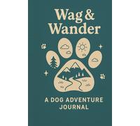 Wag & Wander: A Dog Adventure Journal: Hardcover Guided Travel Book with Cute Prompts for Dog Parents