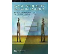 Wage Inequality In Latin America: Understanding The Past To Prepare For The Future