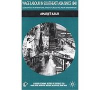 Wage Labour in Southern Asia Since the 1840s, Modern Economic History of Southeast Asia (Palgrave Macmillan (Firm)). Amarjit Kaur (Auteur)