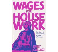 Wages For Housework: The Story of a Movement, an Idea, a Promise