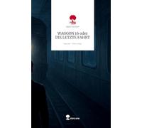 WAGGON 16 oder DIE LETZTE FAHRT. Life is a Story - story.one